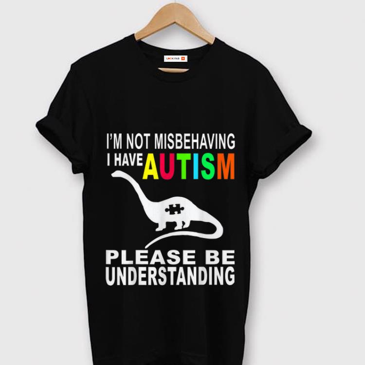 Nice I m Not Misbehaving I Have Autism Please Be Understanding shirt 1 - Nice I'm Not Misbehaving I Have Autism Please Be Understanding shirt