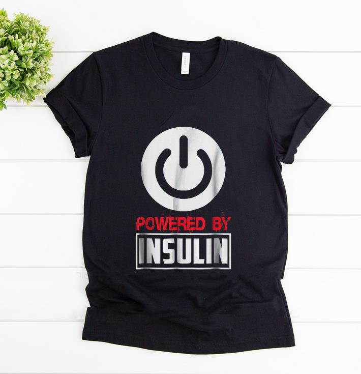 Nice Powered By Insulin Sarcastic Diabetes shirt 1 - Nice Powered By Insulin Sarcastic Diabetes shirt
