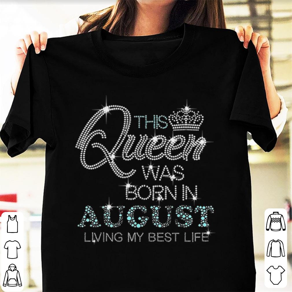 Nice This Queen Was Born In August Living My Best Life Diamond shirt 1 - Nice This Queen Was Born In August Living My Best Life Diamond shirt