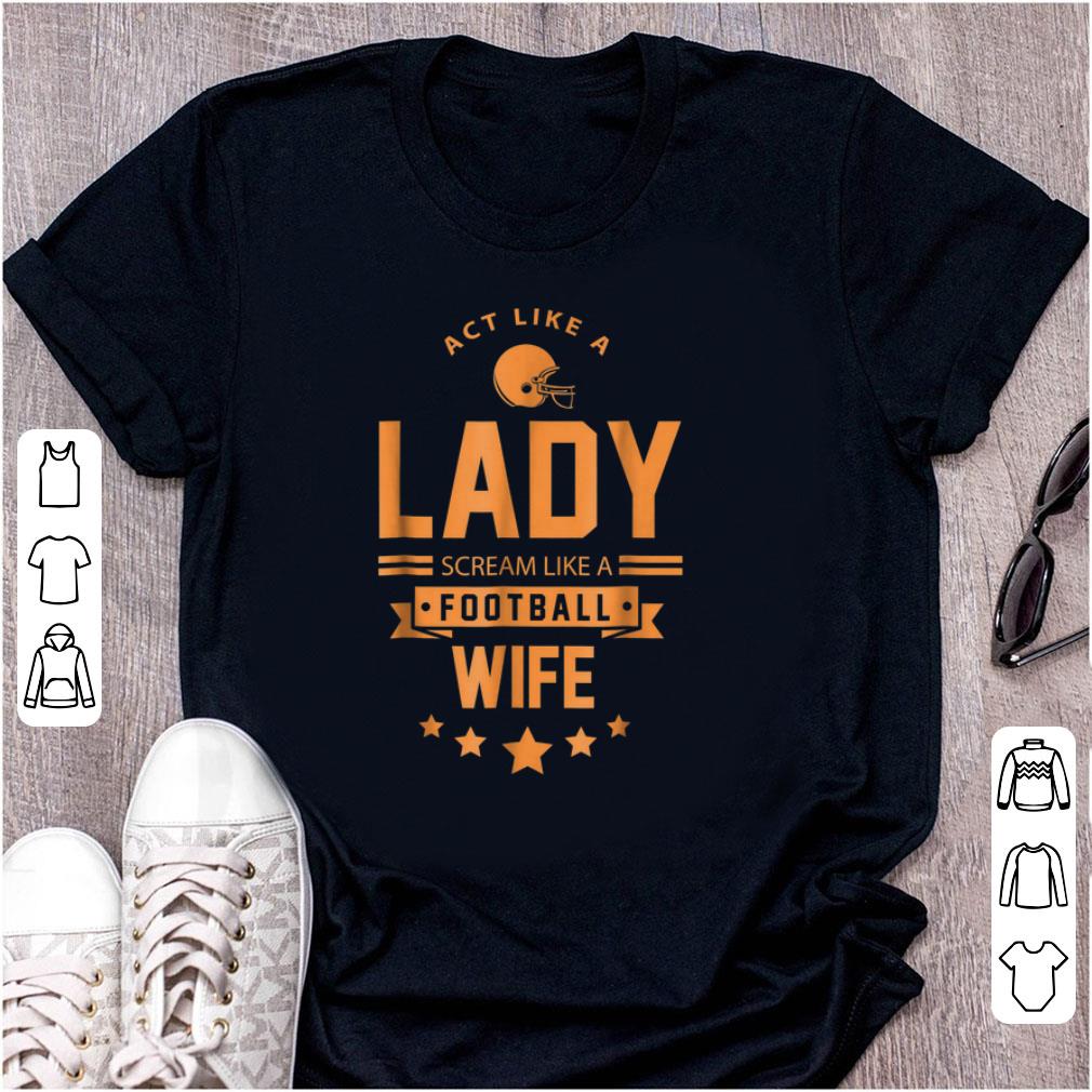 Official Act Like A Lady Scream Like A Footbal Wife shirt 1 - Official Act Like A Lady Scream Like A Footbal Wife shirt