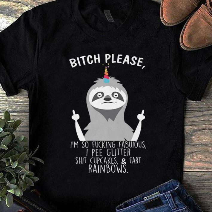 Official Bitch Please I m So Fucking Fabulous I Pee Glitter Sloth shirt 1 - Official Bitch Please I'm So Fucking Fabulous I Pee Glitter Sloth shirt