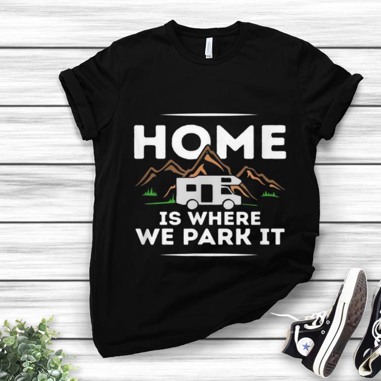 Official Motorhome Accessories Camper Home Is Where We Park It shirt 1 - Official Motorhome Accessories Camper Home Is Where We Park It shirt