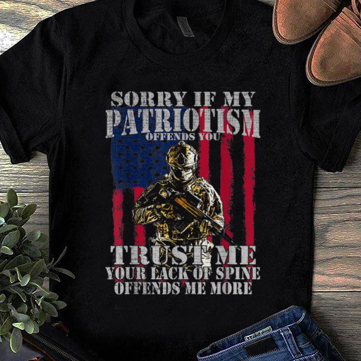 Official Sorry if my patriotism offends you trust me your lack spine Amrican Flag shirt 1 - Official Sorry if my patriotism offends you trust me your lack spine Amrican Flag shirt