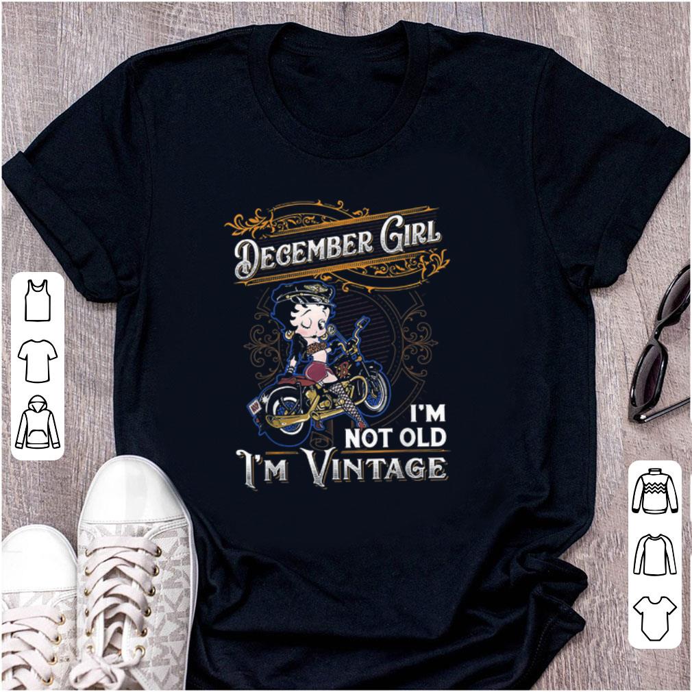 Original December Girl I m Not Old I m Vintage Betty Boop shirt 1 - Original December Girl I'm Not Old I'm Vintage Betty Boop shirt