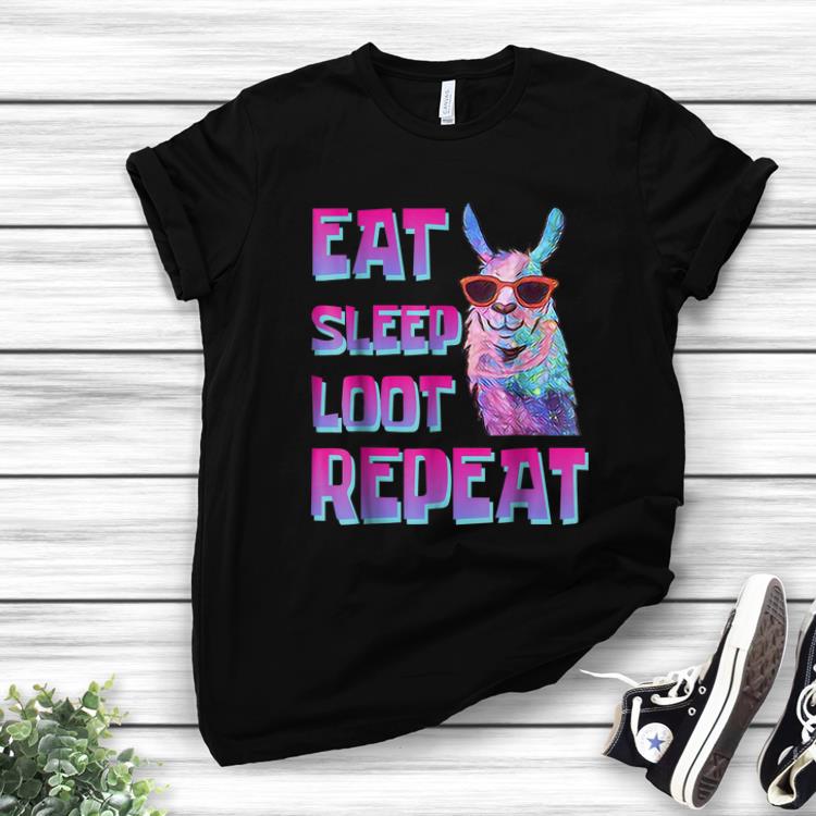 Original Eat Sleep Loot Repeat LLAMA shirt 1 - Original Eat Sleep Loot Repeat LLAMA shirt