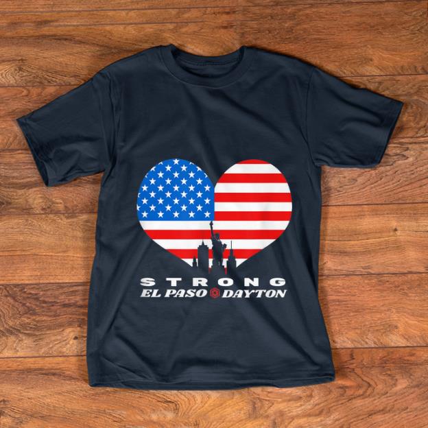 Original El Paso Dayton Strong Heart American Flag shirt 1 - Original El Paso Dayton Strong Heart American Flag shirt