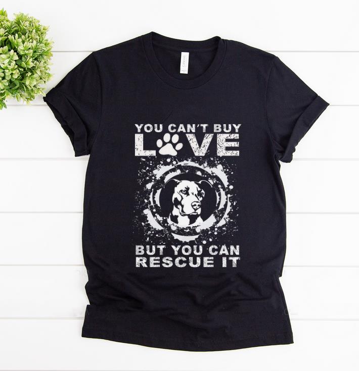Original You Can t Buy Love But You Can Rescue It Pitbull shirt 1 - Original You Can't Buy Love But You Can Rescue It Pitbull shirt