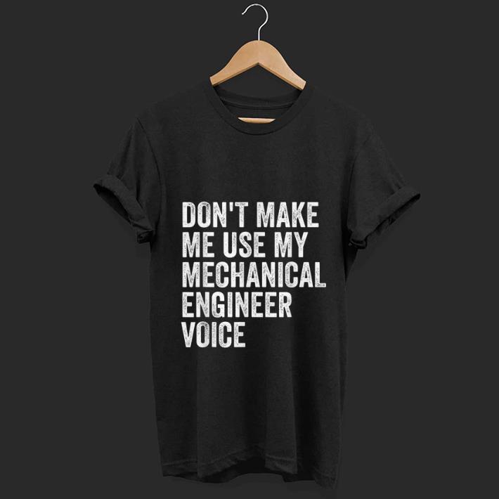 Premium Don t Make Me Use My Mechanical Engineer Voice shirt 1 - Premium Don't Make Me Use My Mechanical Engineer Voice shirt