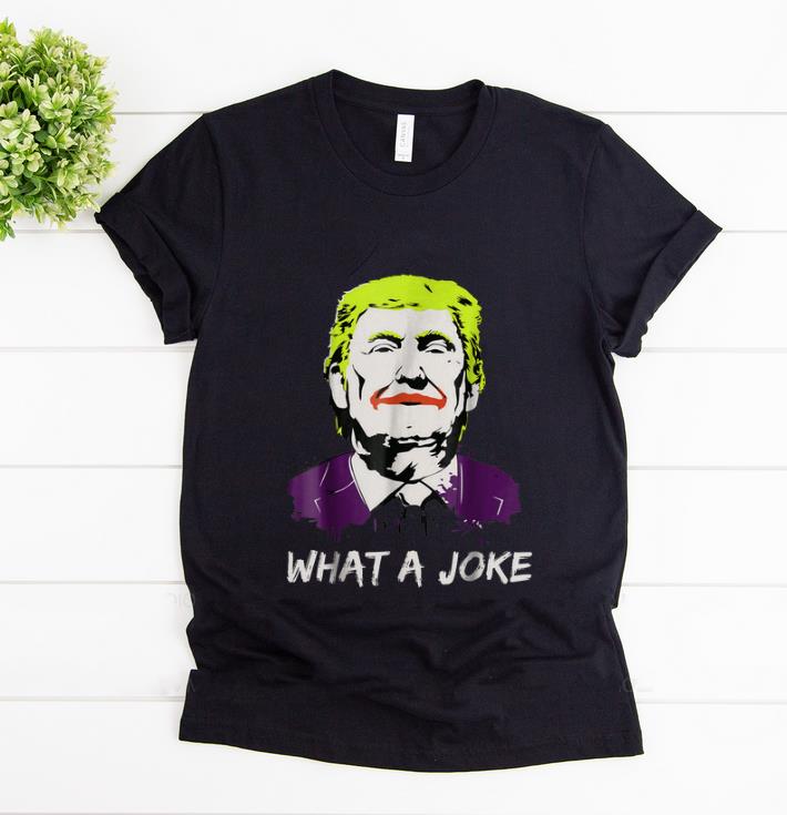 Premium Donald Trump What A Joke shirt 1 - Premium Donald Trump What A Joke shirt