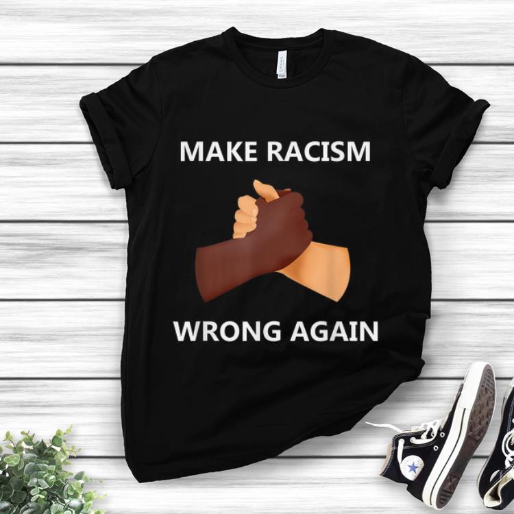 Premium Make Racism Wrong Again shirt 1 - Premium Make Racism Wrong Again shirt