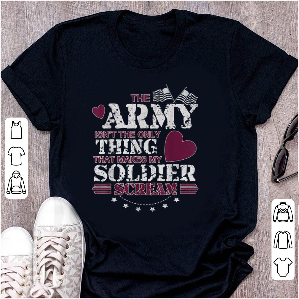 Premium The Army Isn t The Only Thing That Makes My Soldier Scream American Flag shirt 1 - Premium The Army Isn't The Only Thing That Makes My Soldier Scream American Flag shirt