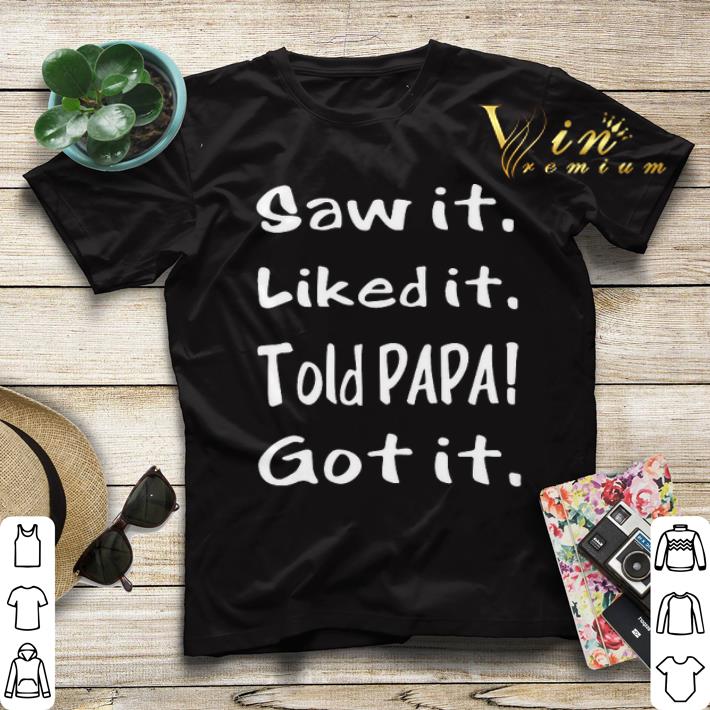 Saw it liked it told papa got it shirt sweater 4 - Saw it liked it told papa got it shirt sweater