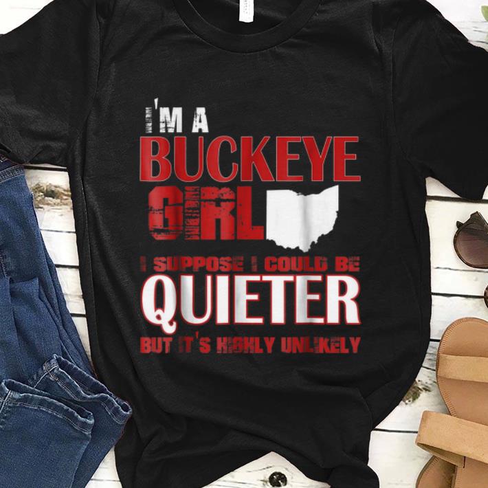 Top I m A Buckeye Girl I Suppose I Could Be Quieter But It s Highly Unlikely shirt 1 - Top I'm A Buckeye Girl I Suppose I Could Be Quieter But It's Highly Unlikely shirt