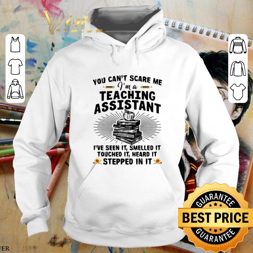 Funny You can't scare me i'm a teaching assistant i've seen it smelled it shirt Funny You can t scare me i m a teaching assistant i ve seen it smelled it shirt 4 - Funny You can't scare me i'm a teaching assistant i've seen it smelled it shirt