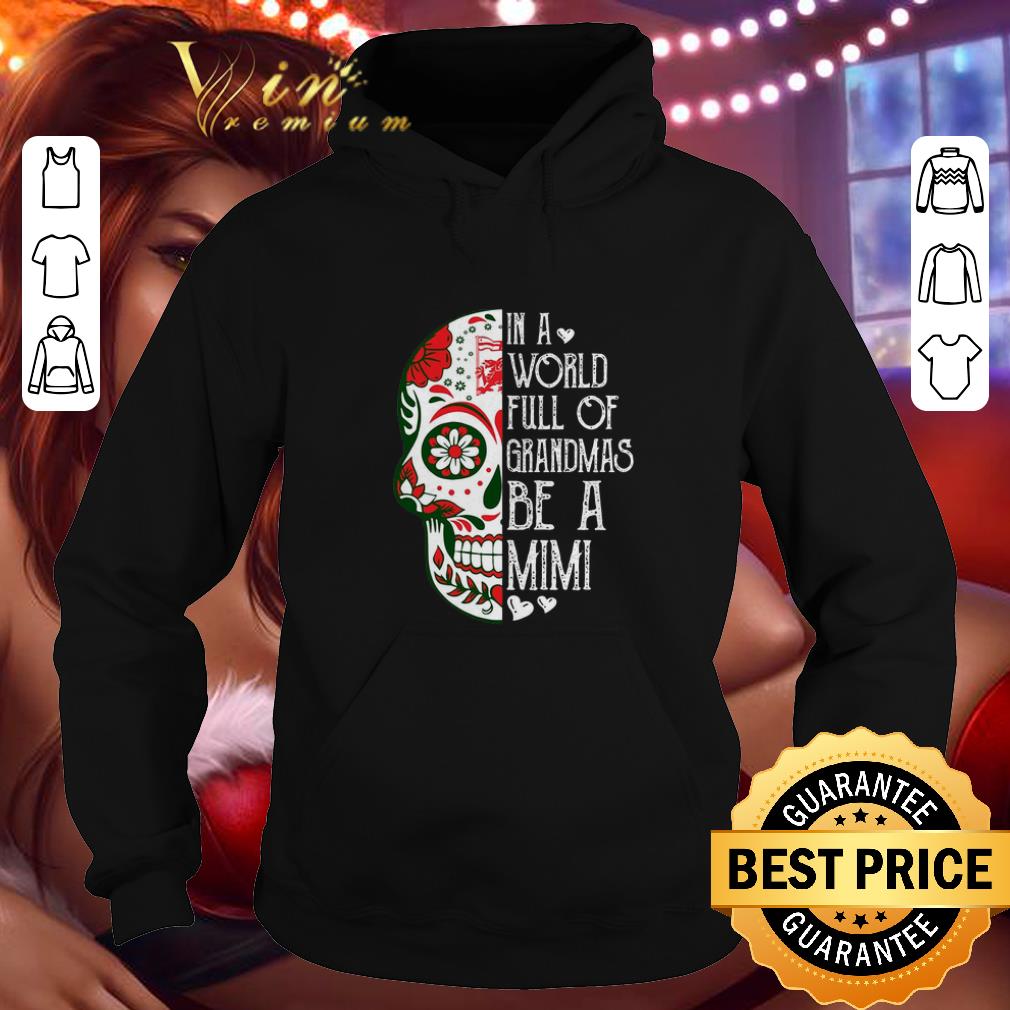 Premium In A World Full Of Grandmas Be A Mimi Skull Tattoo shirt 4 - Premium In A World Full Of Grandmas Be A Mimi Skull Tattoo shirt