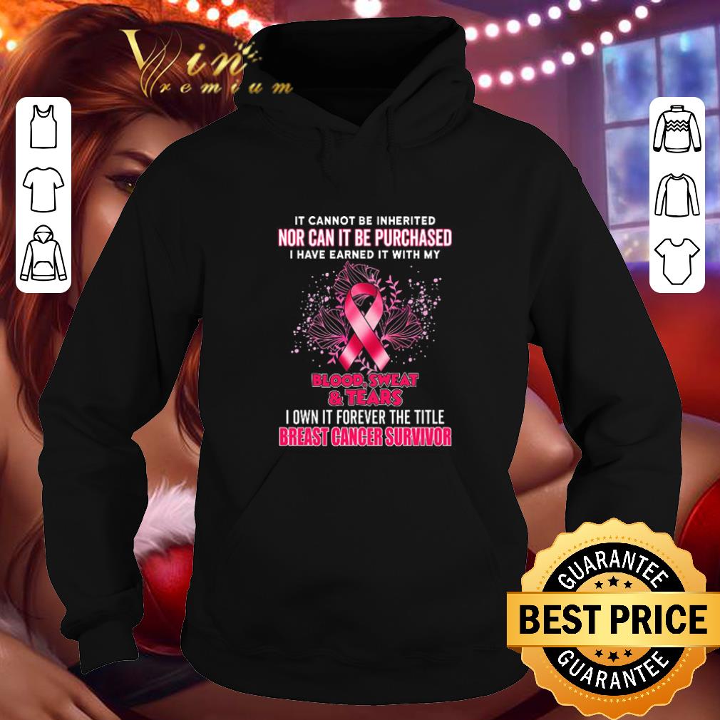 Premium It cannot be inherited nor can it be purchased Breast Cancer Survivor shirt Premium It cannot be inherited nor can it be purchased Breast Cancer Survivor shirt 4 - Premium It cannot be inherited nor can it be purchased Breast Cancer Survivor shirt