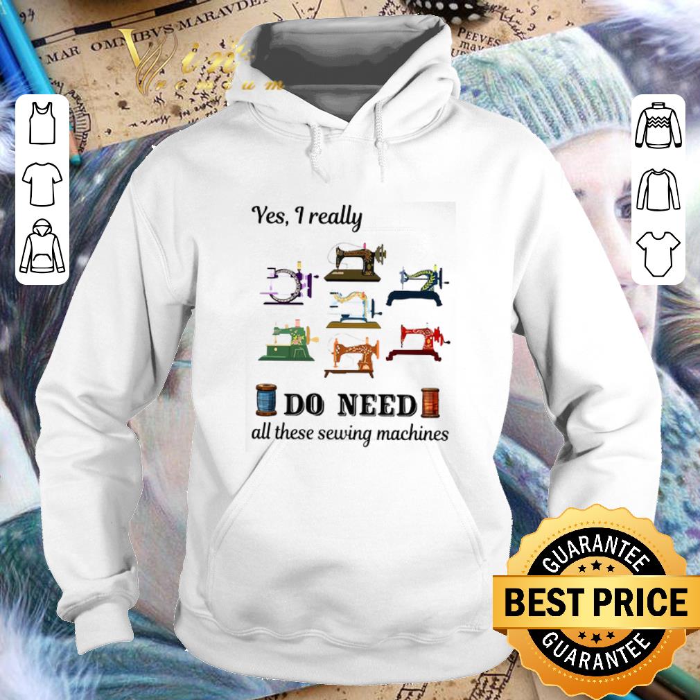 Premium Yes i really do need all these sewing machines shirt Premium Yes i really do need all these sewing machines shirt 4 - Premium Yes i really do need all these sewing machines shirt