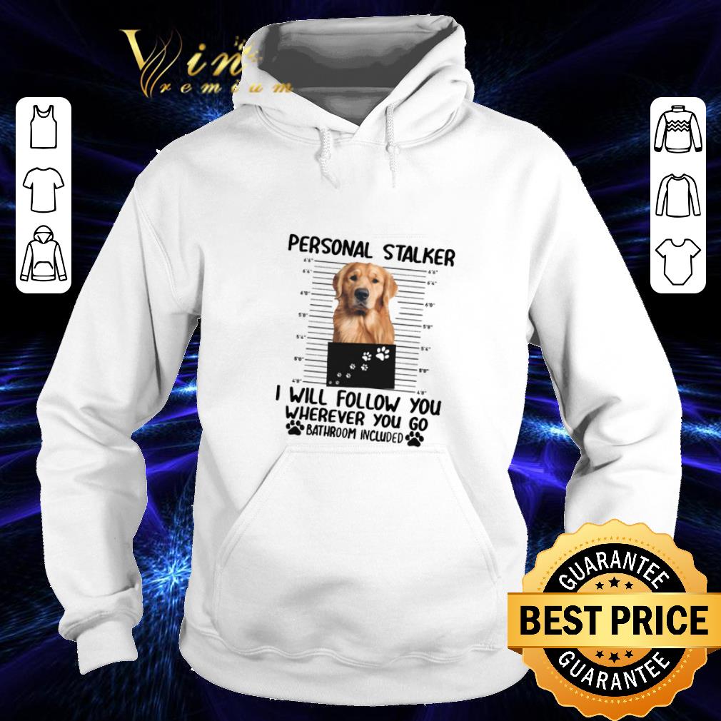 Pretty Golden Retriever personal stalker i will follow you wherever you shirt 4 - Pretty Golden Retriever personal stalker i will follow you wherever you shirt