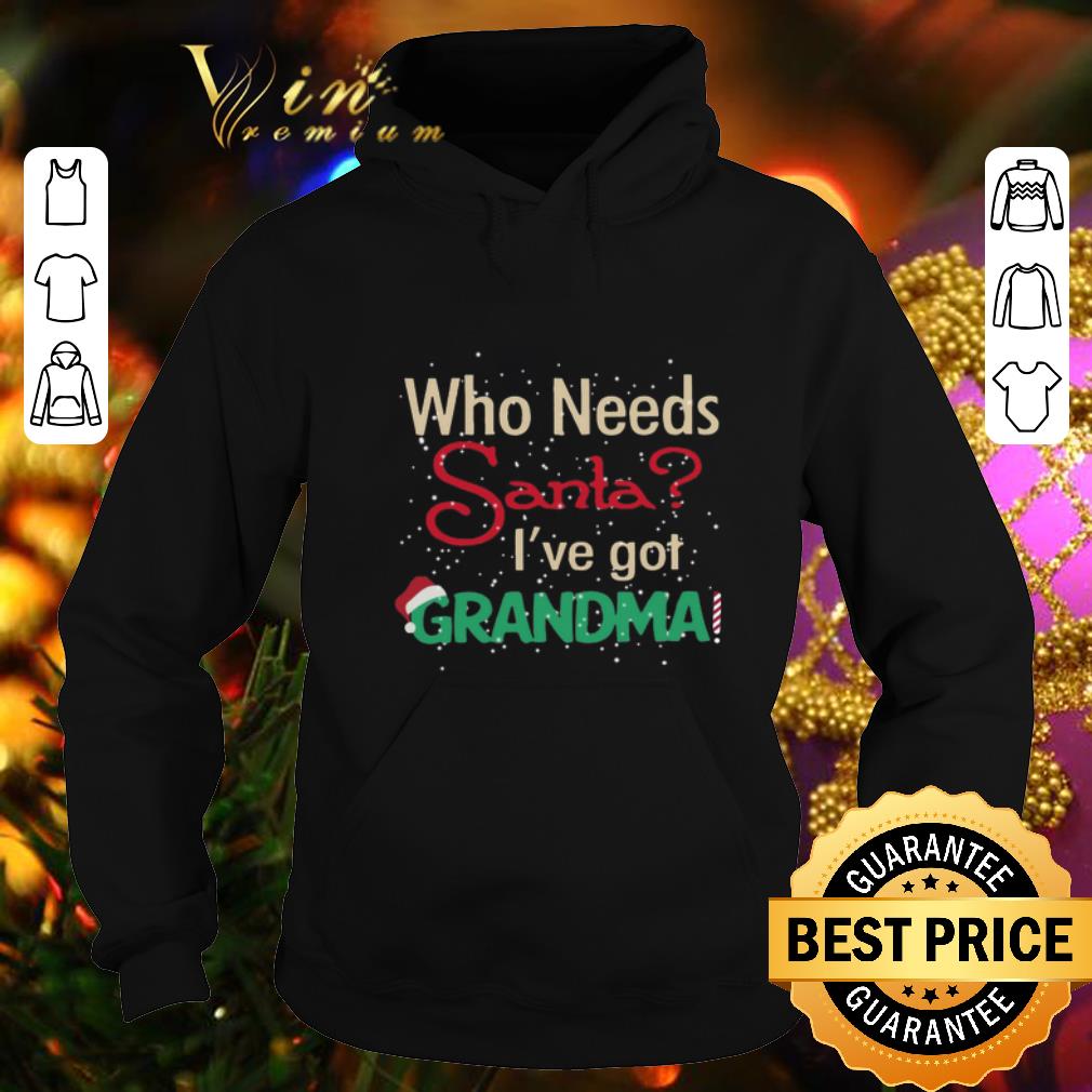 Pretty Who need santa i ve got grandma shirt 4 - Pretty Who need santa i've got grandma shirt