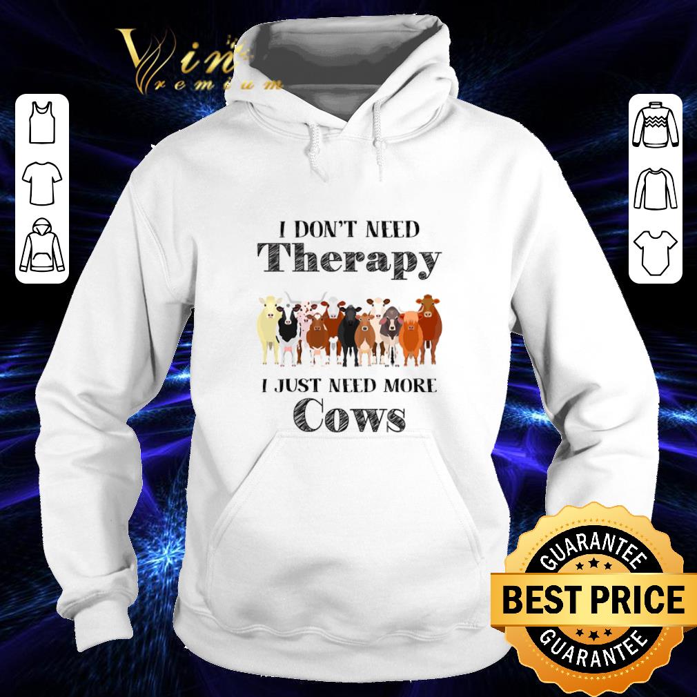Funny I don't need therapy i just need more cows shirt Funny I don t need therapy i just need more cows shirt 4 - Funny I don't need therapy i just need more cows shirt