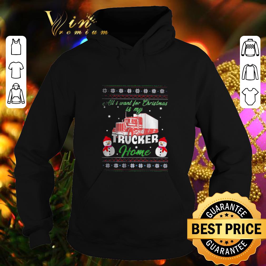 Funny Snowman all i want for Christmas is my trucker home ugly shirt 4 - Funny Snowman all i want for Christmas is my trucker home ugly shirt