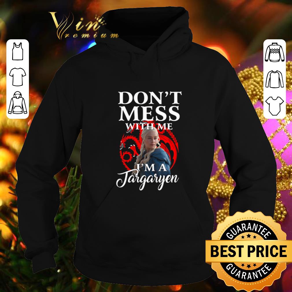 Premium Game Of Thrones Don t mess with me I m a Daenerys Targaryen shirt 4 - Premium Game Of Thrones Don’t mess with me I’m a Daenerys Targaryen shirt