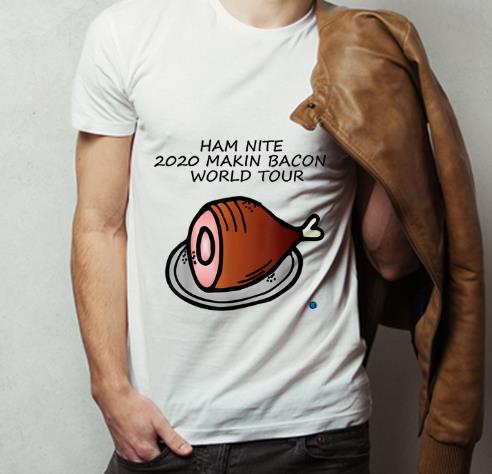 Great Ham Nite 2020 Makin Bacon World Tour shirt 4 - Great Ham Nite 2020 Makin Bacon World Tour shirt