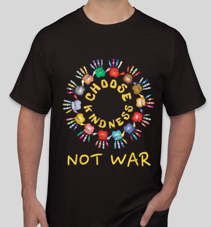 Nice Choose Kindness Be Kind No War shirt 4 - Nice Choose Kindness Be Kind No War shirt