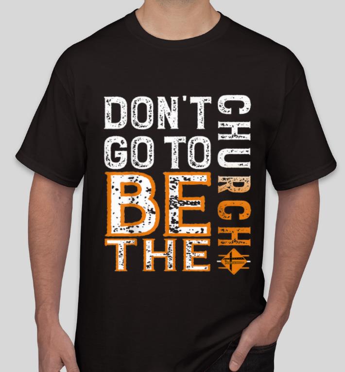 Nice The Intersection Don t Go To Be The Church shirt 4 - Nice The Intersection - Don't Go To Be The Church shirt