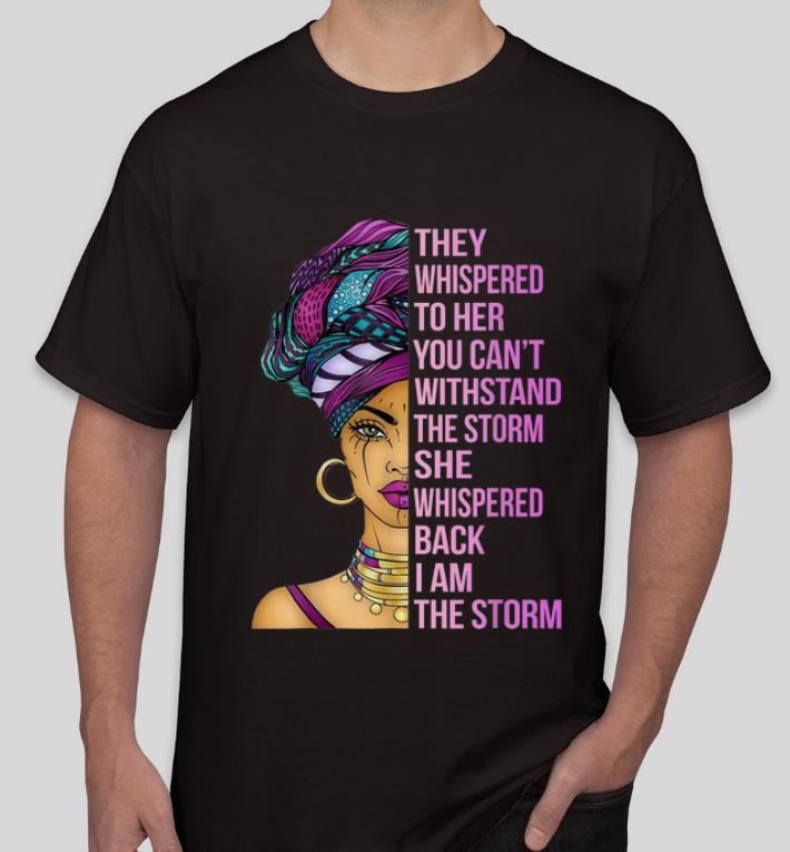 Official They Whispered To Her You Can t Withstand The Storm Strong Black shirt 4 - Official They Whispered To Her You Can't Withstand The Storm Strong Black shirt