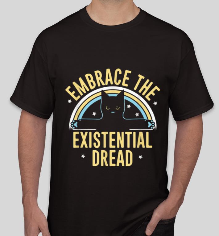 Pretty Embrace The Existential Dread Cat Lovers shirt 4 - Pretty Embrace The Existential Dread Cat Lovers shirt
