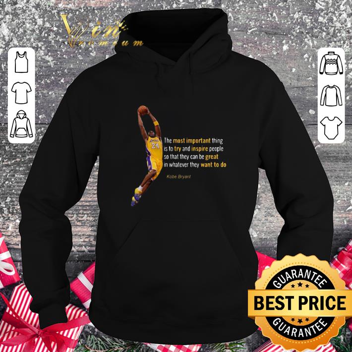 Cheap Kobe Bryant the most important try and inspire great want to do shirt Cheap Kobe Bryant the most important try and inspire great want to do shirt 4 - Cheap Kobe Bryant the most important try and inspire great want to do shirt
