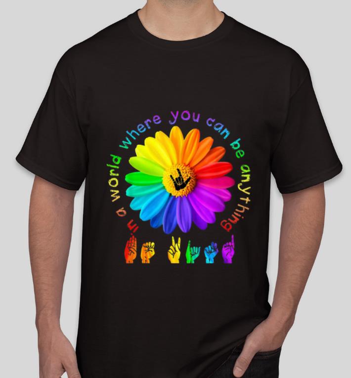 Great In a world where you can be anything Sign Language shirt 4 - Great In a world where you can be anything Sign Language shirt