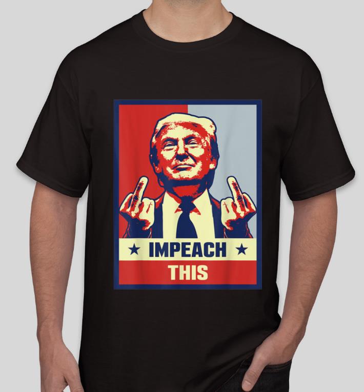 Hot Impeach This Donald Trump Republican Conservative shirt 4 - Hot Impeach This Donald Trump Republican Conservative shirt