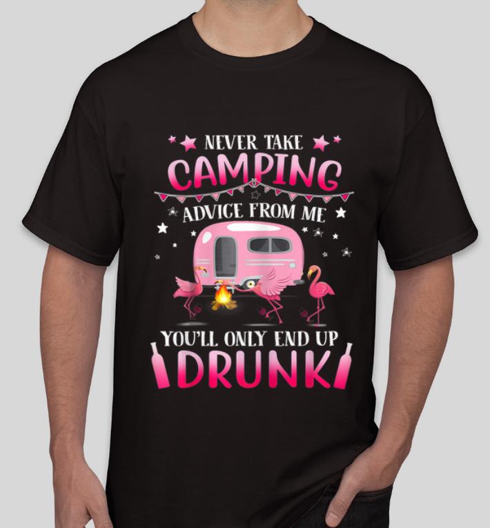 Nice Never Take Camping Advice From Me You ll Only End Up Drunk shirt 4 - Nice Never Take Camping Advice From Me You'll Only End Up Drunk shirt