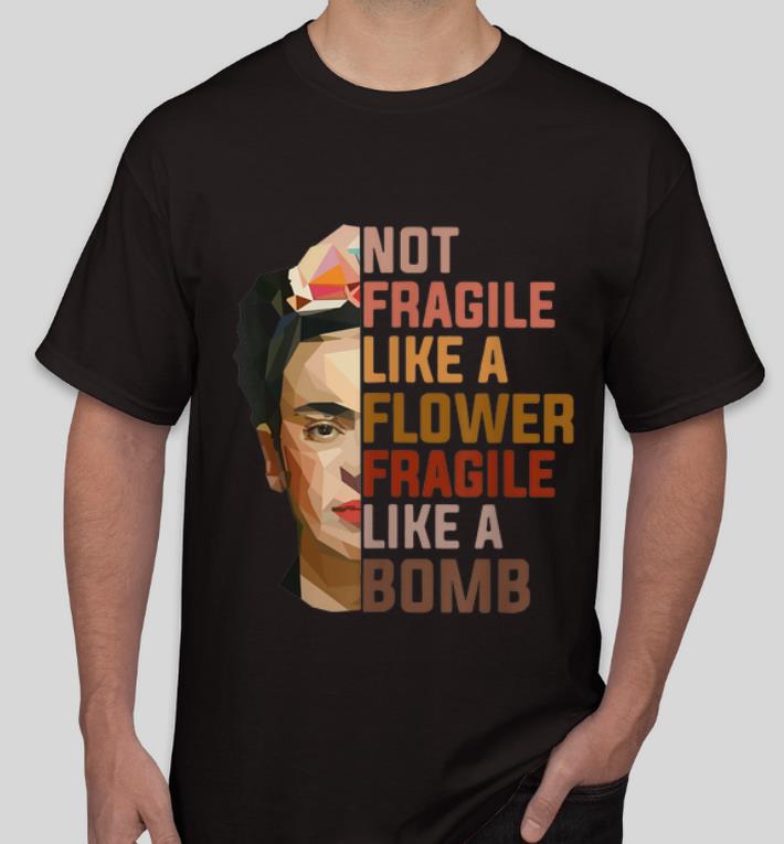 Official Not Fragile Like A Flower Fragile Like A Bomb shirt 4 - Official Not Fragile Like A Flower Fragile Like A Bomb shirt