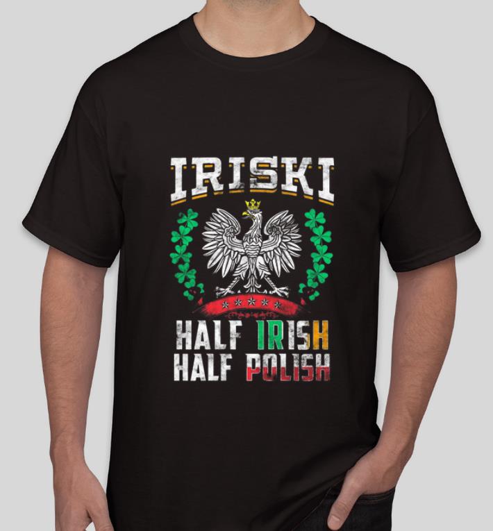 Original Iriski Half Irish Half Polish shirt 4 - Original Iriski Half Irish Half Polish shirt