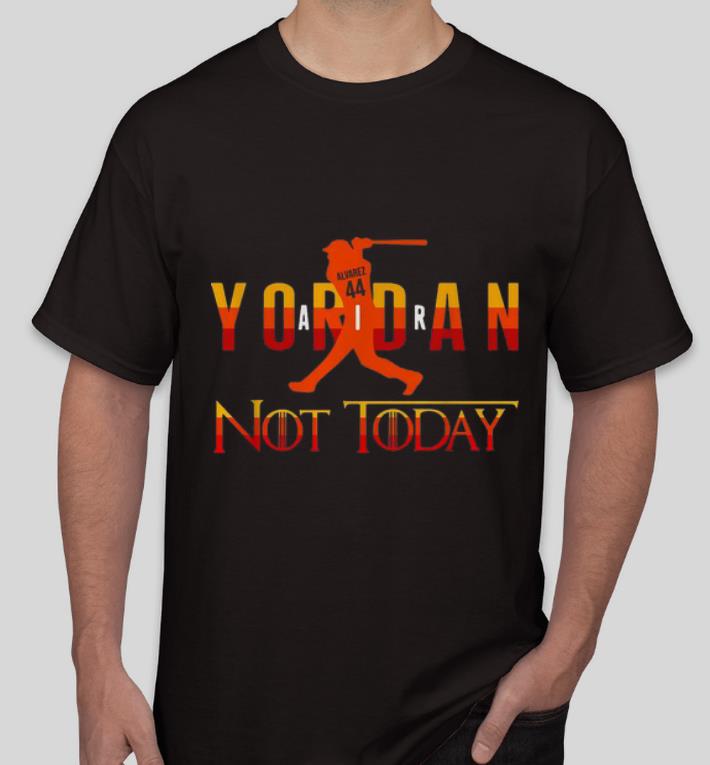 Original Yordan Alvarez Air Yordan Not Today Alvarez 44 shirt 4 - Original Yordan Alvarez Air Yordan Not Today Alvarez 44 shirt