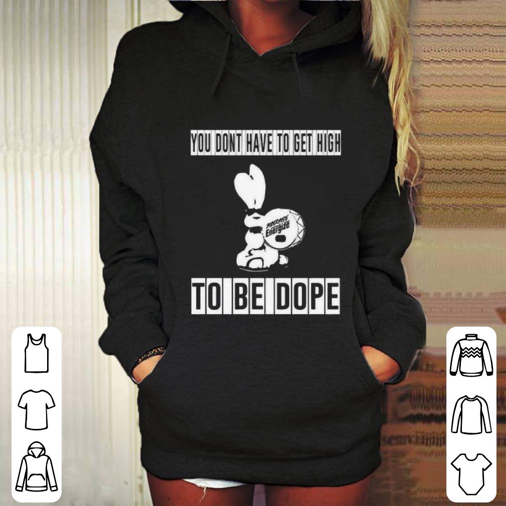 Premium Energizer Bunny you don't have to get high to be dope shirt Premium Energizer Bunny you don t have to get high to be dope shirt 4 - Premium Energizer Bunny you don't have to get high to be dope shirt