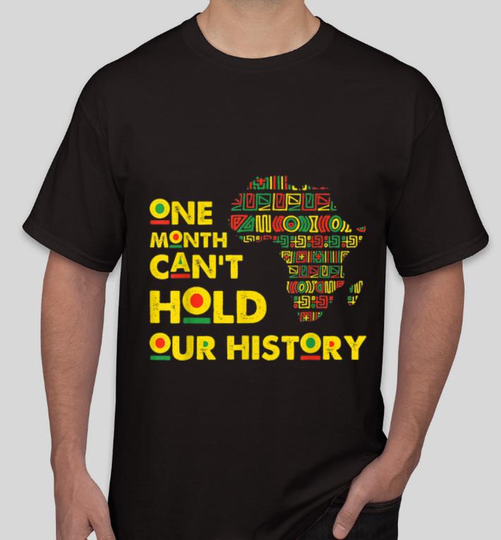 Pretty Black History Month One Month Can t Hold Our History shirt 4 - Pretty Black History Month One Month Can't Hold Our History shirt