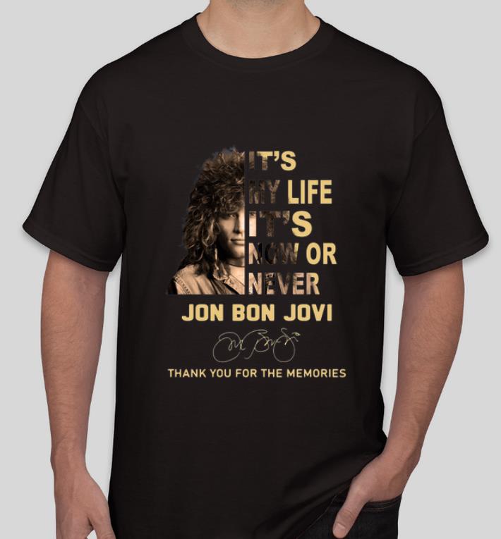 Pretty It s My Life It s Now Or Never Jon Bon Jovi Signatures Thank You For The Memories shirt 4 - Pretty It’s My Life It’s Now Or Never Jon Bon Jovi Signatures Thank You For The Memories shirt