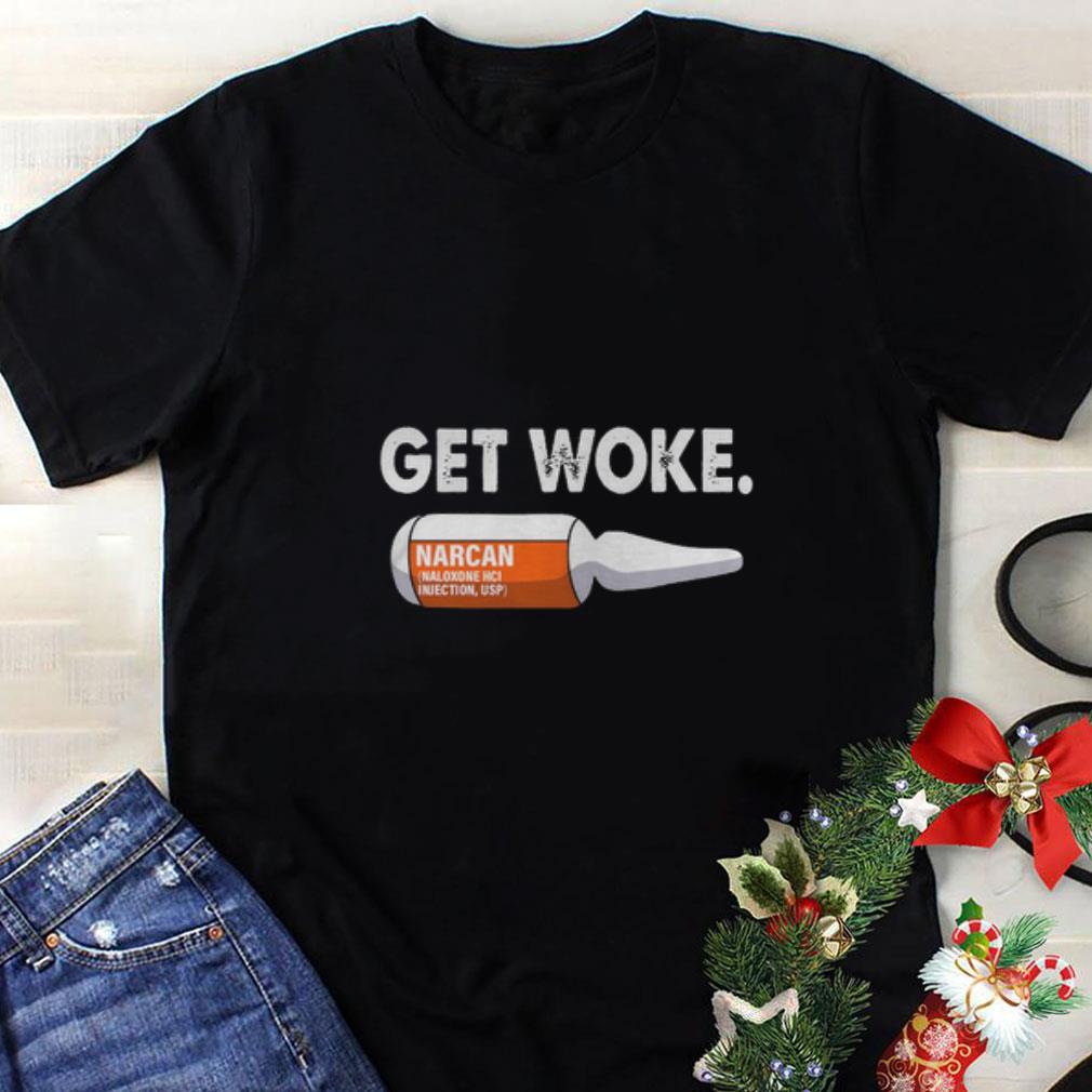 Awesome Get Woke Narcan Drug shirt 1 - Awesome Get Woke Narcan Drug shirt