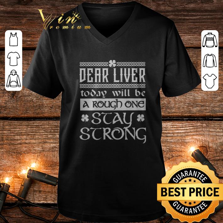 Cheap Dear liver today will be a rough one stay strong St Patricks day shirt Cheap Dear liver today will be a rough one stay strong St Patricks day shirt 4 - Cheap Dear liver today will be a rough one stay strong St Patricks day shirt