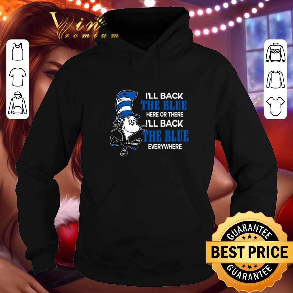 Cheap Dr Seuss i'll back the blue here or there i'll back the blue everywhere shirt Cheap Dr Seuss i ll back the blue here or there i ll back the blue everywhere shirt 4 5 - Cheap Dr Seuss i'll back the blue here or there i'll back the blue everywhere shirt