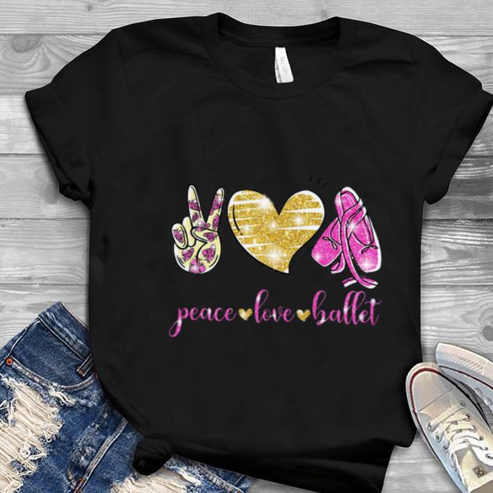 Great Peace Love Ballet shirt 1 - Great Peace Love Ballet shirt