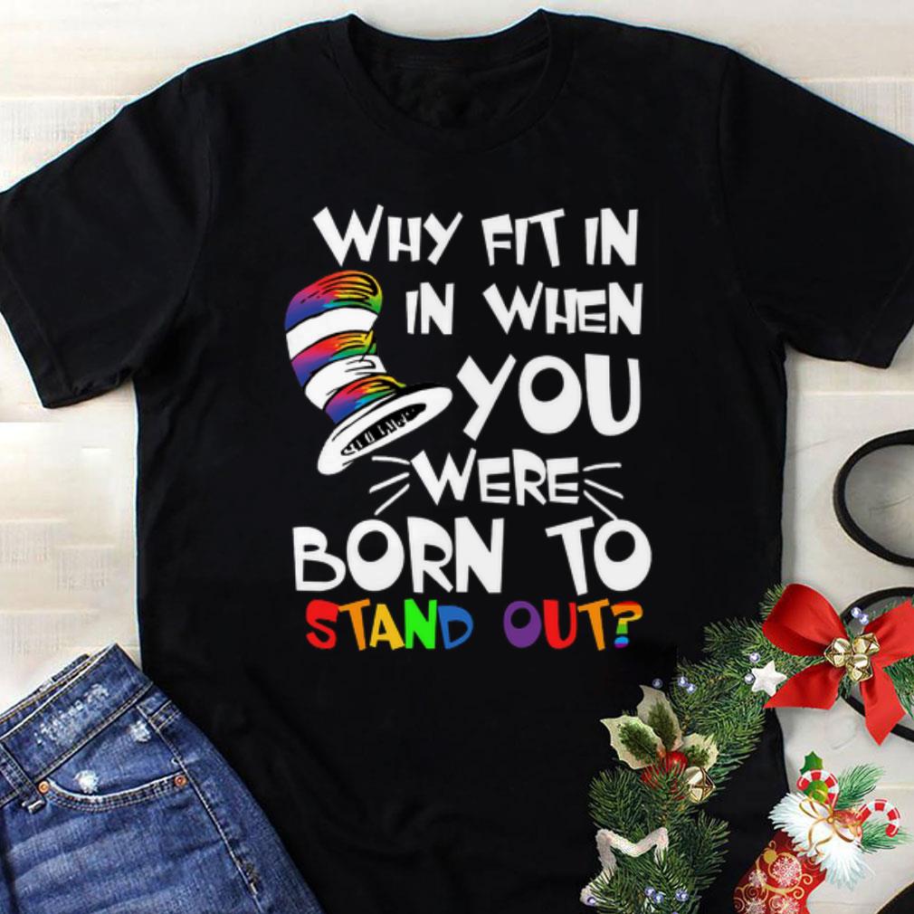 Nice Why fit in in when you were born to stand out Dr Seuss shirt 1 - Nice Why fit in in when you were born to stand out Dr. Seuss shirt