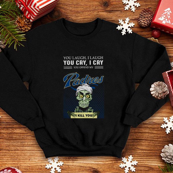 Premium Jeff Dunham you laugh i laugh you cry i cry you San Diego Padres shirt 4 - Premium Jeff Dunham you laugh i laugh you cry i cry you San Diego Padres shirt
