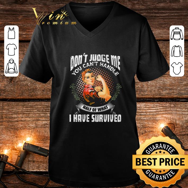Premium Strong Girl Don t Judge Me You Can t Handle Half Of What I Have Survived shirt 4 - Premium Strong Girl Don't Judge Me You Can't Handle Half Of What I Have Survived shirt