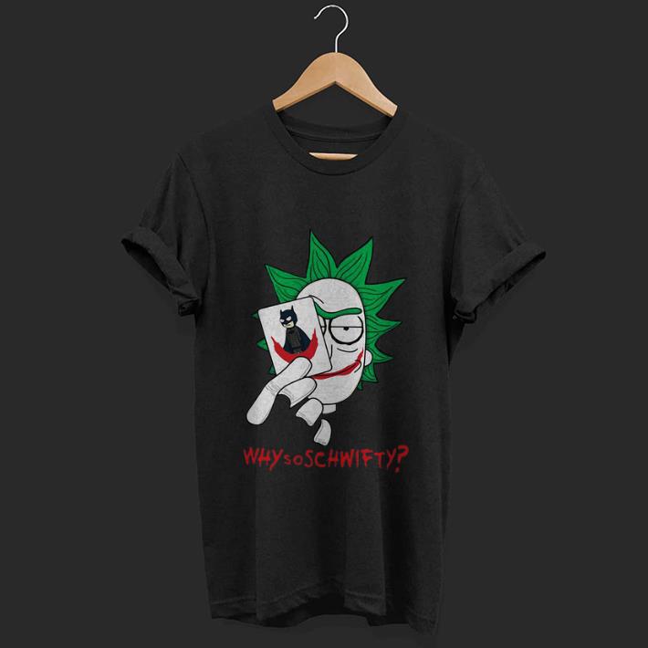 Top Rick And Morty Joker Why So Schwifty shirt 1 - Top Rick And Morty Joker Why So Schwifty shirt