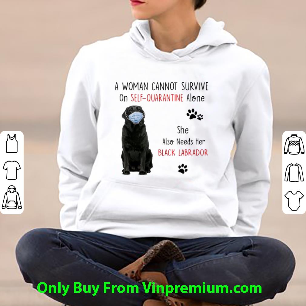 A Woman Cannot Survive On Self Quarantine Alone Black Labrador Shirt 4 - A Woman Cannot Survive On Self Quarantine Alone Black Labrador Shirt